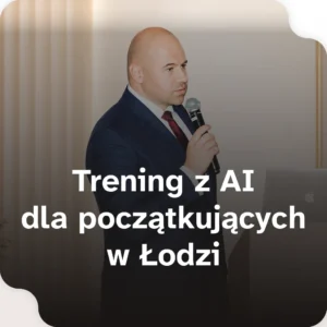 Trening z AI dla początkujących w Łodzi